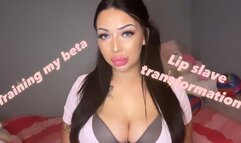 Training my beta: Lip slave transformation