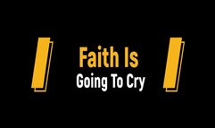 Faith Is Going To Cry (1080p)