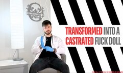 Transformed into a Castrated fuck doll