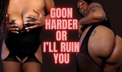 Goon Harder Or I'll Ruin you