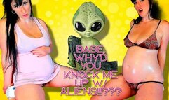 Baby why'd you knock me up with Aliens