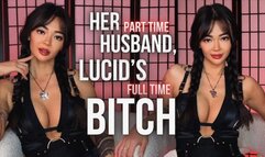 Her Part Time Husband, Lucid's Full Time Bitch