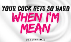 Your Cock Gets So Hard When I'm Mean