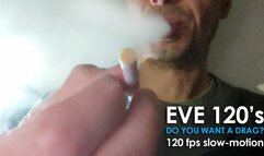 Smoking EVE 120s wanna drag 251024 SLOW 120 fps