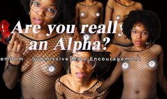 Are you REALLY an Alpha? (Goddess Anya Divine) - FemDom - Submissive Male Encouragement - Ebony Domme in Black Fishnet Dress & Glasses - Glossy Lips (UNCENSORED)