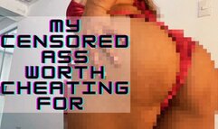 My censored ass worth cheating for Ass Denial Homewrecking play