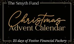 25 Days of Festive Financial Fuckery - The Smyth Fund's Christmas Advent Calendar