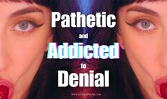 Pathetic And Addicted To Denial