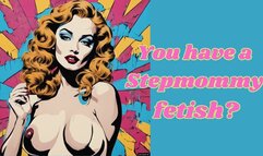 You have a Stepmommy fetish?