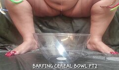 BARFING CEREAL BOWL PT2