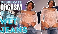 Desperate Orgasm Release with Wet Jeans