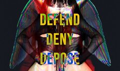 Defend, Deny, Depose