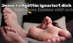 Your Foot Goddess Ignores You – Because Your Existence Doesn’t Matter - Deine Fussgoettin ignoriert dich – Denn deine Existenz zaehlt nicht