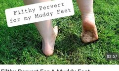 You're a Filthy Pervert for my Muddy Feet