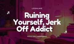 Ruining Yourself, Jerk Off Addict - MP3 Audio - LeighLake