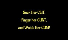 Suck Her Clit Finger Her Pussy and Watch Her Cum (WMV format)