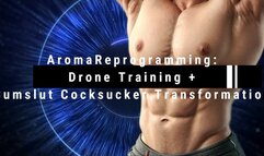 AromaReprogramming: Drone Training + Cumslut Cocksucker Transformation