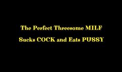 The Perfect Threesome MILF Sucks COCK and Eats PUSSY