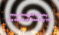 From Straight to Gay: The Ritual of Breaking You