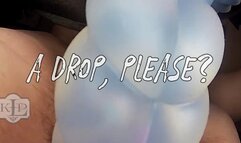 A Drop, Please?