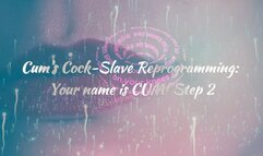 Cum's Cock-Slave Reprogramming: Your name is CUM! Step 2