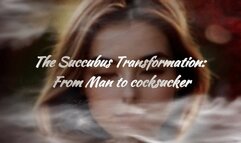 The Succubus Transformation: From Man to cocksucker (aroma)