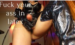 Fuck your ass in latex