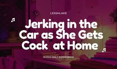 Jerking in the Car as She Gets Cock at Home - Cuckold MP3 Audio - LeighLake