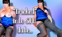 Tricked into a SPH date