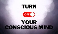 Turn Off Your Conscious Mind