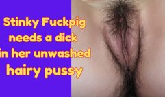 Stinky fuckwhore needs a dick in her unwashed hairy pussy