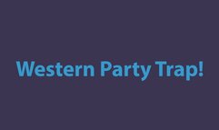 Western Party Trap!