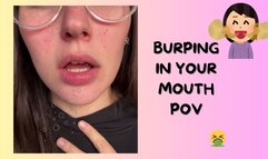 POV BURPING IN YOUR MOUTH