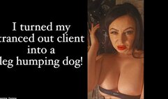 I turned my tranced out client into a leg humping bitch!