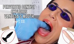 Perverted dentist explores Vanessa's mouth | part II - Lalo Cortez and Vanessa