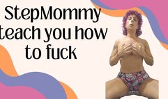 Stepmommy teach you how to fuck