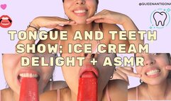 Tongue and Teeth Show: Ice Cream Delight + ASMR