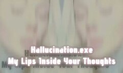 Hallucination exe My Lips Inside Your Thoughts