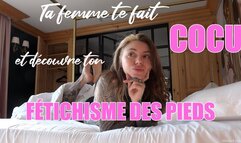 Ta femme te fait COCU et découvre ton fétichisme des pieds!