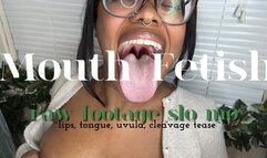 Mouth Fetish Raw Slo Mo Footage (Uvula, Tongue, Lips, Cleavage Tease)