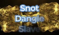 Snot Dangle Slave *HD mp4*