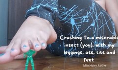 Crushing a miserable insect, (you), with my leggings