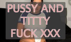 PUSSY AND TITTY FUCK