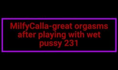 MilfyCalla-great orgasms after playing with wet pussy 231