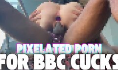 Pixelated Porn For BBC Cucks