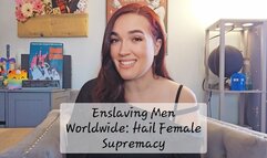 Enslaving Men Worldwide: Hail Female Supremacy