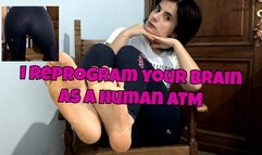 I reprogram your mind to become my human ATM