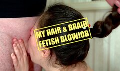 My Hair N Braid: Fetish Blowjob for Your Dick N Balls