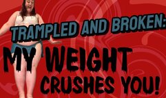 Trampled and Broken: My Weight Crushes You