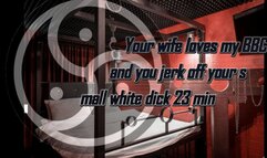 Your wife loves my BBC and you jerk off your small white dick 23 min